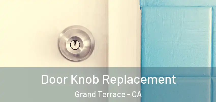 Door Knob Replacement Grand Terrace - CA