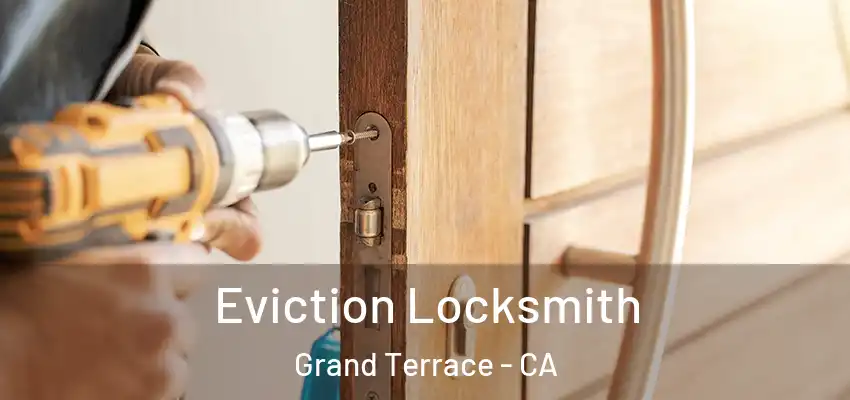  Eviction Locksmith Grand Terrace - CA