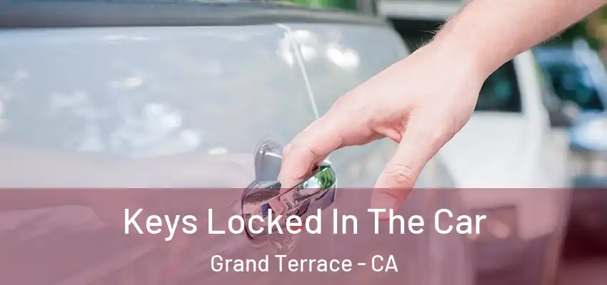  Keys Locked In The Car Grand Terrace - CA
