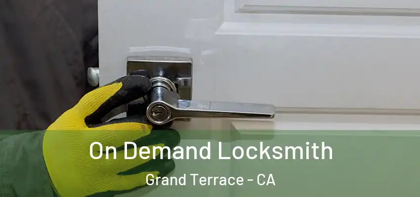  On Demand Locksmith Grand Terrace - CA