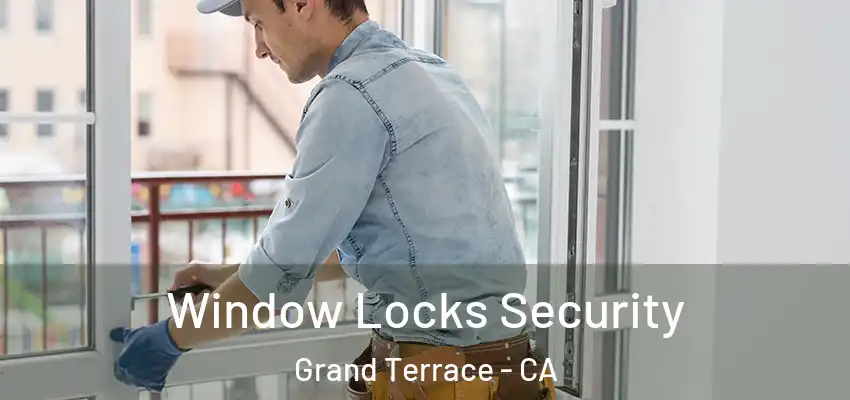  Window Locks Security Grand Terrace - CA